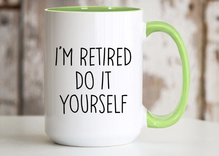 "I'm Retired, Do It Yourself" Mug As Retirement Gift Ideas For Father