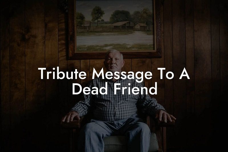 40+ Heart Touching Tribute Message to A Dead Friend